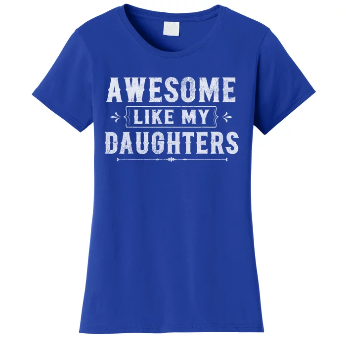 Awesome Like My Daughters Dad Funny Fathers Day Cute Gift Women's T-Shirt