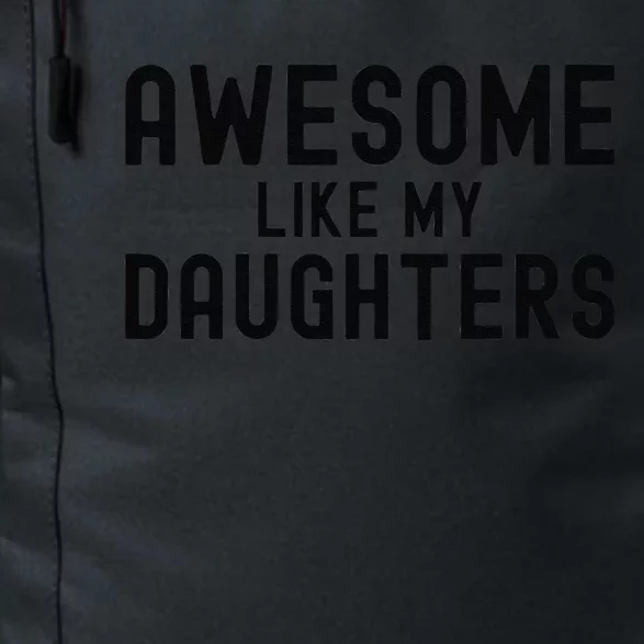 Awesome Like My Daughters Fathers Day Dad And Daughter Gift Daily Commute Backpack