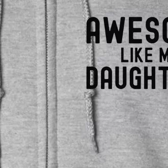 Awesome Like My Daughters Fathers Day Dad And Daughter Gift Full Zip Hoodie