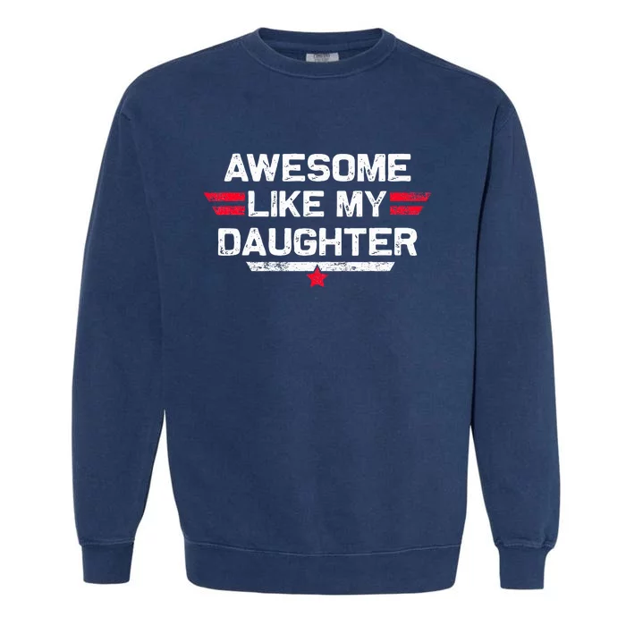 Awesome Like My Daughter Gifts Fathers Day Dad Garment-Dyed Sweatshirt