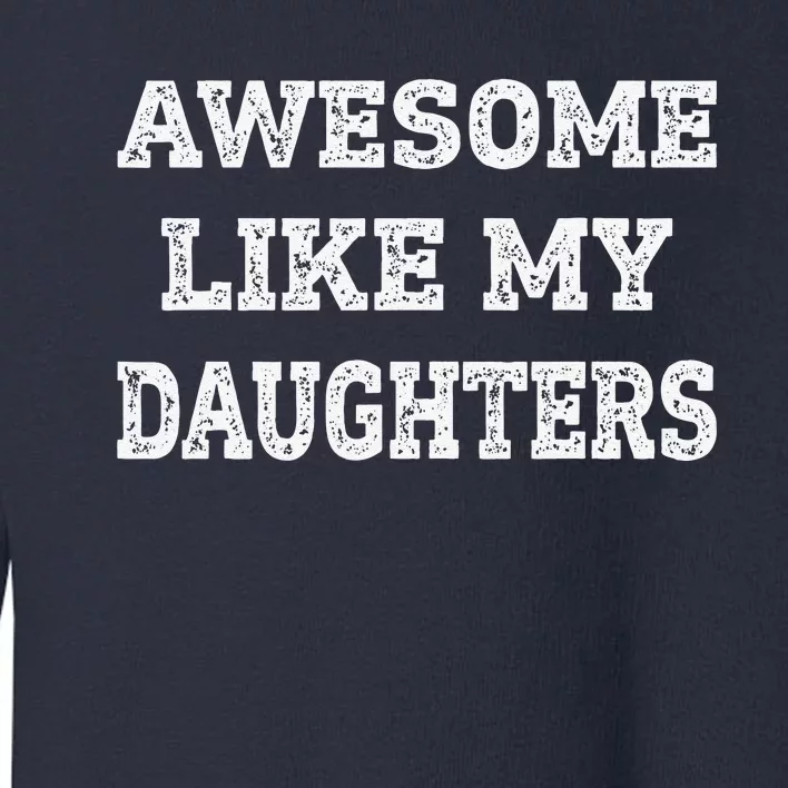 Awesome Like My Daughters Fathers Day Dad And Daughter Toddler Sweatshirt