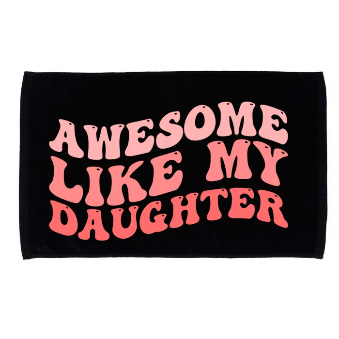 Awesome Like My Daughter Fathers Perfect Dad Gift Microfiber Hand Towel