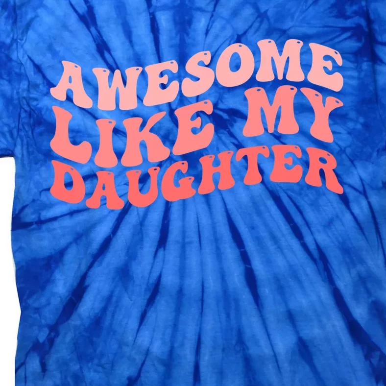 Awesome Like My Daughter Fathers Perfect Dad Gift Tie-Dye T-Shirt