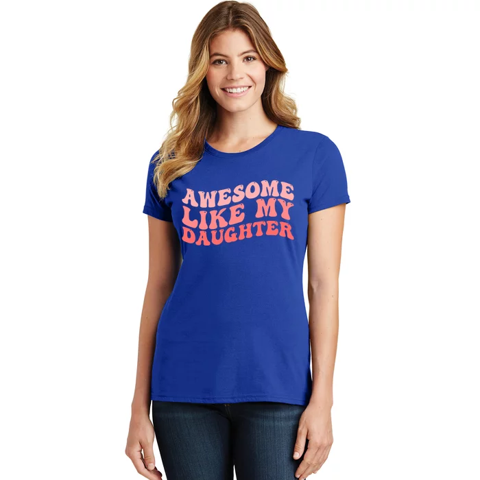 Awesome Like My Daughter Fathers Perfect Dad Gift Women's T-Shirt