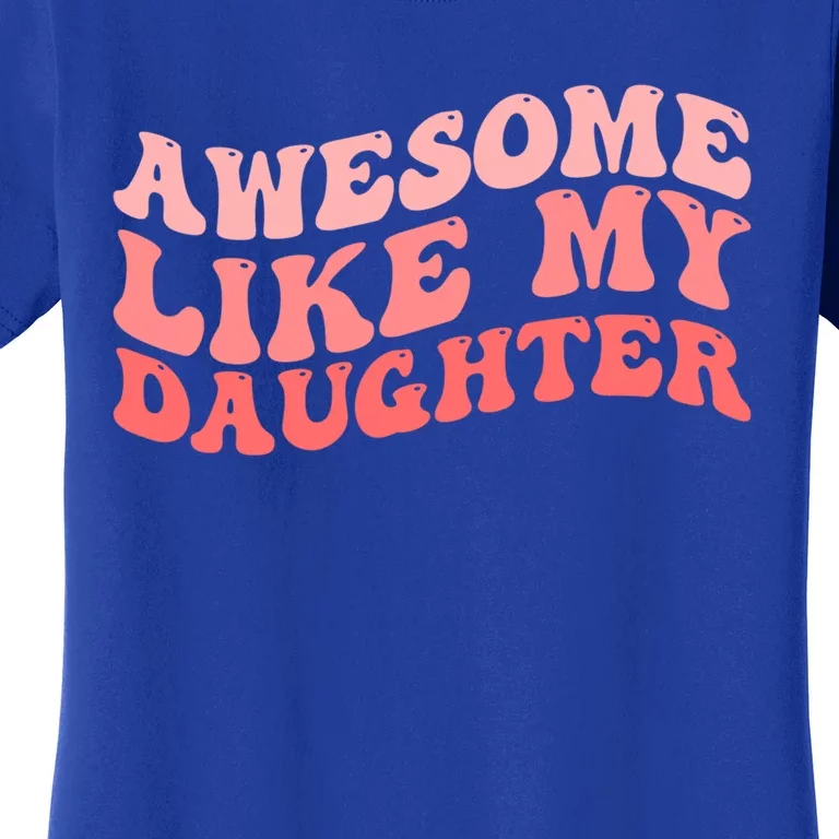 Awesome Like My Daughter Fathers Perfect Dad Gift Women's T-Shirt