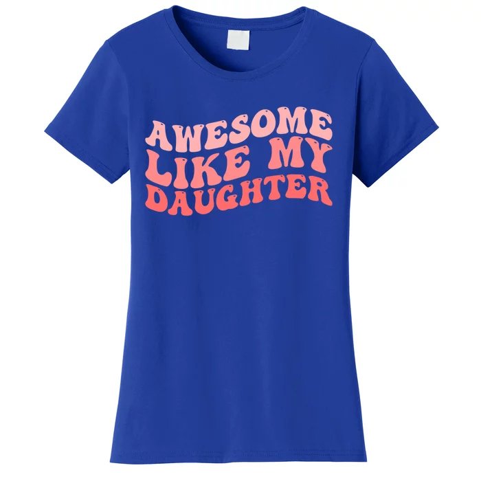 Awesome Like My Daughter Fathers Perfect Dad Gift Women's T-Shirt