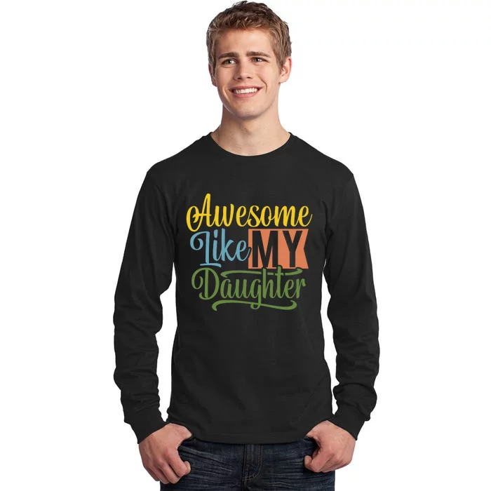 Awesome Like My Daughter Tall Long Sleeve T-Shirt