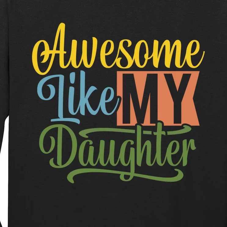 Awesome Like My Daughter Tall Long Sleeve T-Shirt