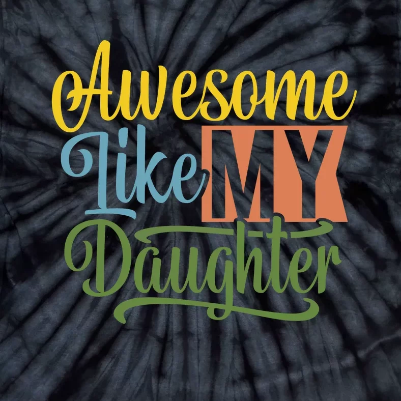 Awesome Like My Daughter Tie-Dye T-Shirt