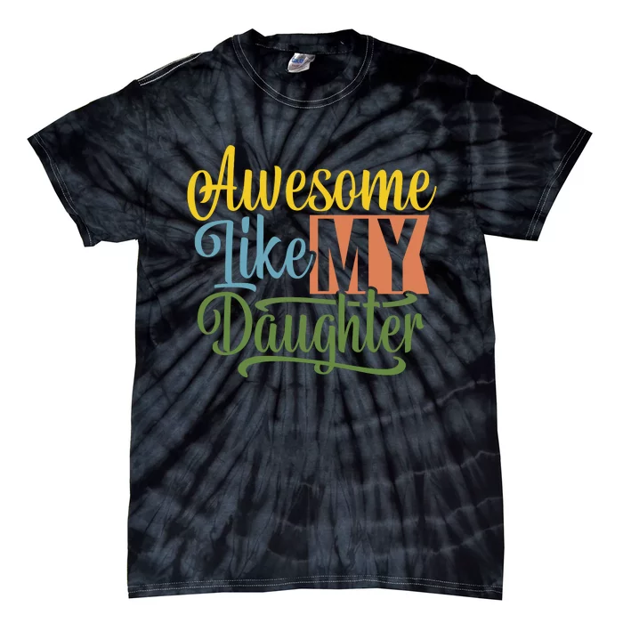 Awesome Like My Daughter Tie-Dye T-Shirt