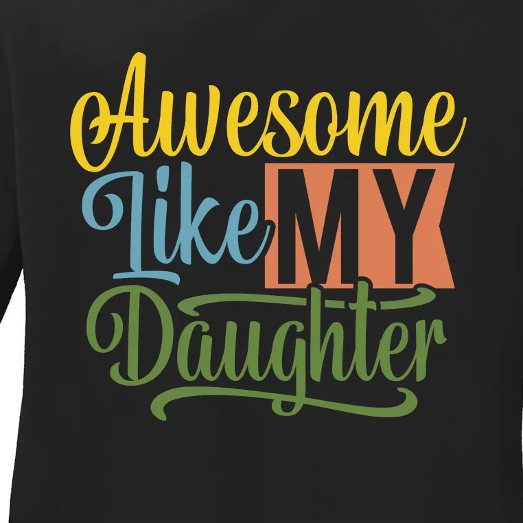 Awesome Like My Daughter Ladies Long Sleeve Shirt