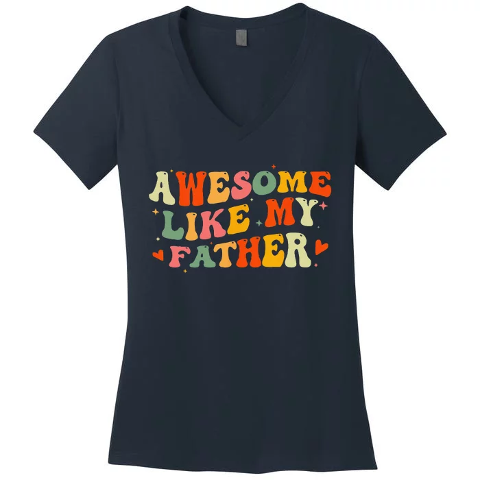 Awesome Like My Father Funny Fathers Day For Daughters Sons Women's V-Neck T-Shirt