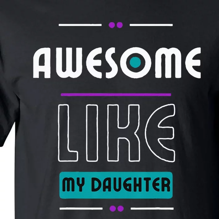 Awesome Like My Daughter Gifts Funny Fathers Day Dad Tall T-Shirt