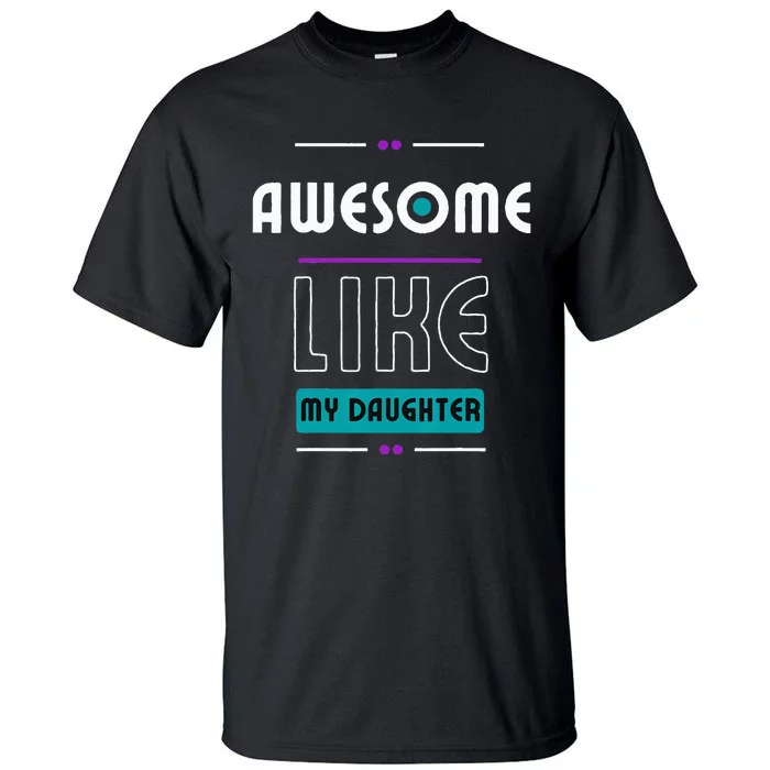 Awesome Like My Daughter Gifts Funny Fathers Day Dad Tall T-Shirt