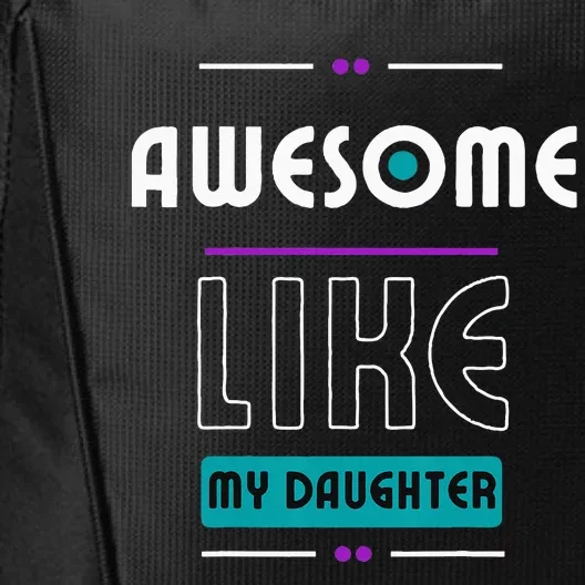 Awesome Like My Daughter Gifts Funny Fathers Day Dad City Backpack