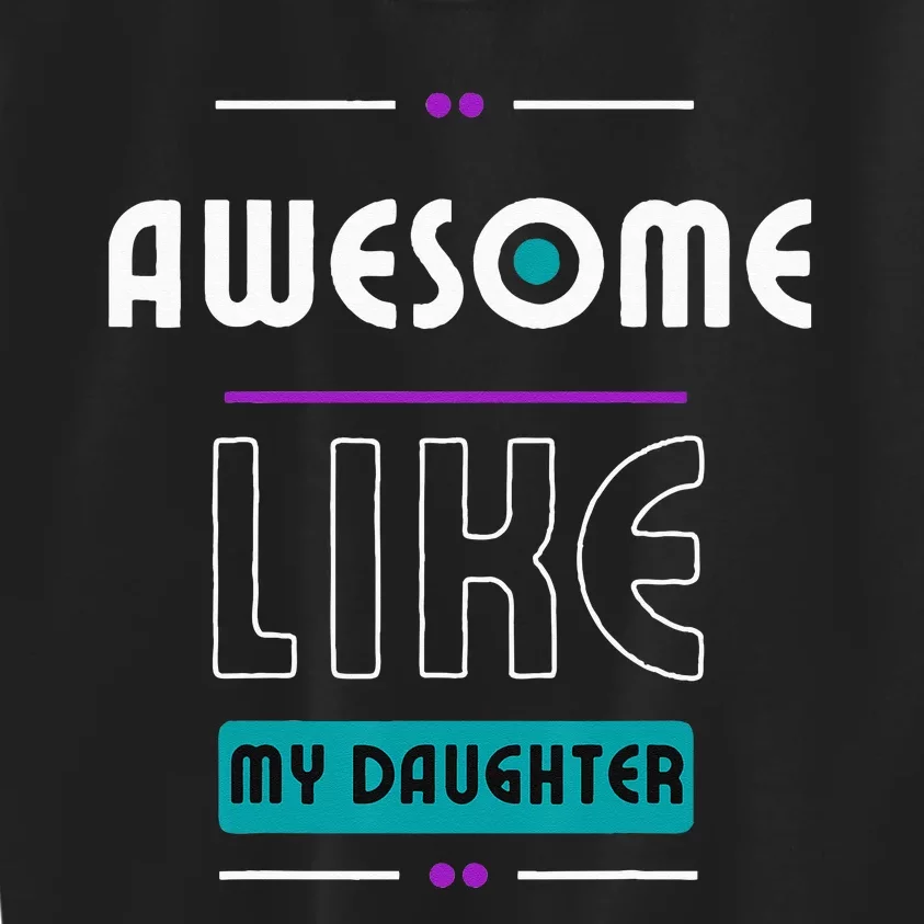 Awesome Like My Daughter Gifts Funny Fathers Day Dad Kids Sweatshirt