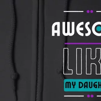 Awesome Like My Daughter Gifts Funny Fathers Day Dad Full Zip Hoodie