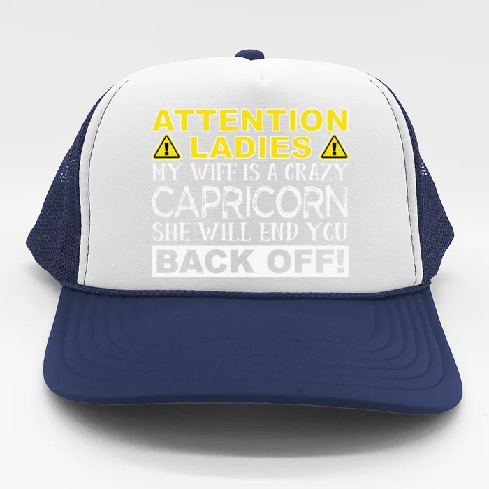 Attention Ladies My Wife Is A Crazy Capricorn Funny Trucker Hat