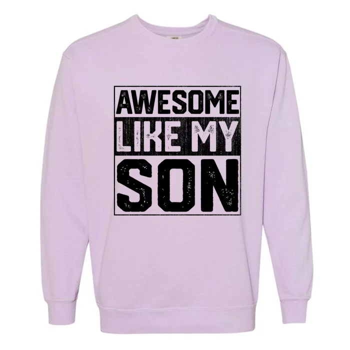 Awesome Like My Son Dad With Fathers Day Funny Gift Garment-Dyed Sweatshirt