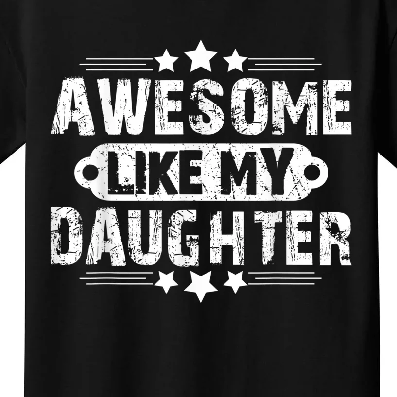 AWESOME LIKE MY DAUGHTER Mothers Father's Day Gift Dad Joke Kids T-Shirt