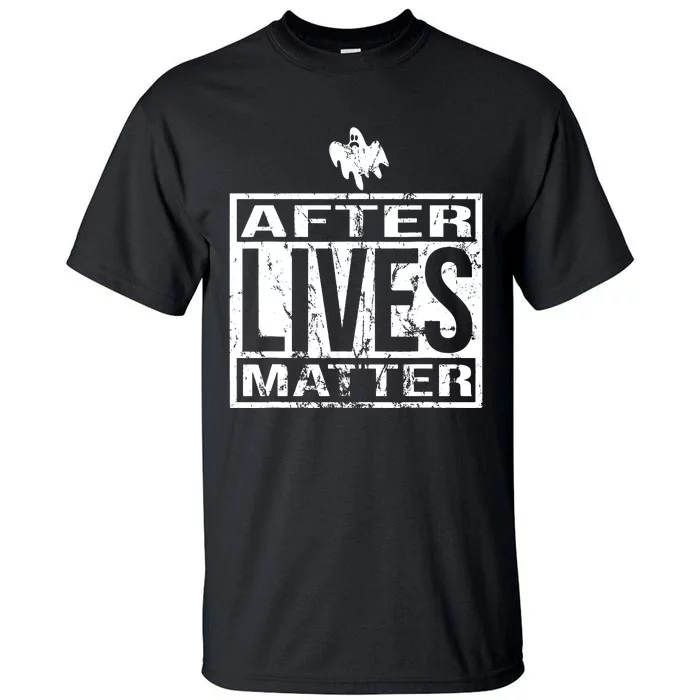 After Lives Matter For Ghost Hunting Paranormal Investigator Tall T-Shirt