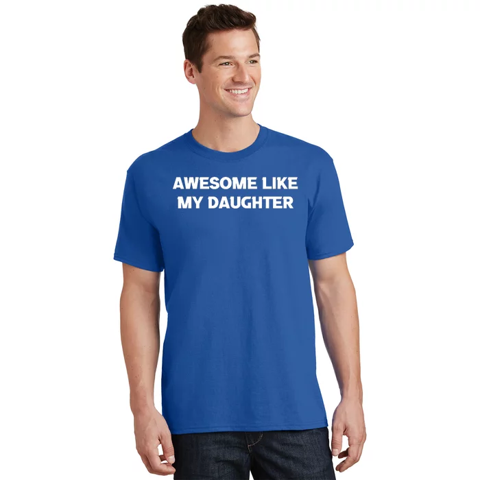 Awesome Like My Daughter | Fathers Dad Gift Gift From Daughter To Dad T-Shirt