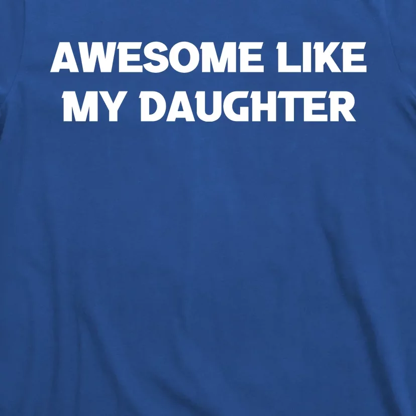 Awesome Like My Daughter | Fathers Dad Gift Gift From Daughter To Dad T-Shirt