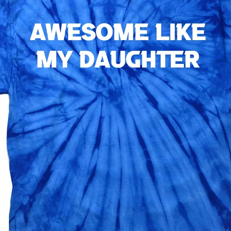 Awesome Like My Daughter | Fathers Dad Gift Gift From Daughter To Dad Tie-Dye T-Shirt