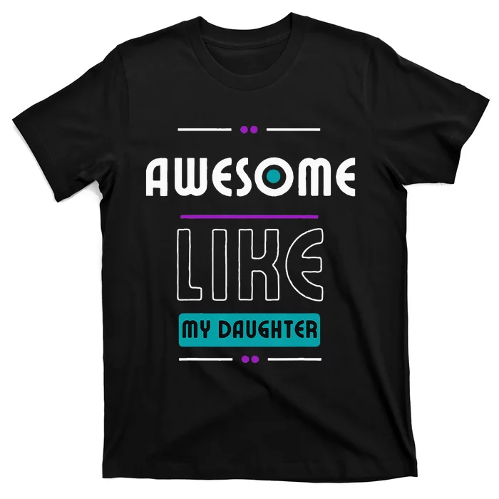 Awesome Like My Daughter Gifts Funny Fathers Day Dad T-Shirt