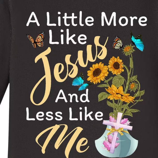 A Little More Like Jesus A Little Less Like Me For Women Baby Long Sleeve Bodysuit