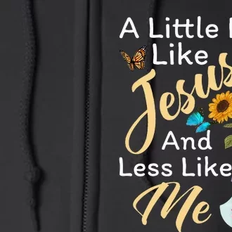 A Little More Like Jesus A Little Less Like Me For Women Full Zip Hoodie