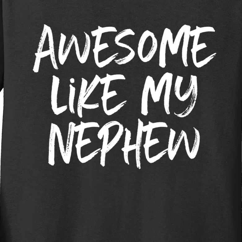 Awesome Like My Nephew Aunt Uncle Cool Kids Long Sleeve Shirt