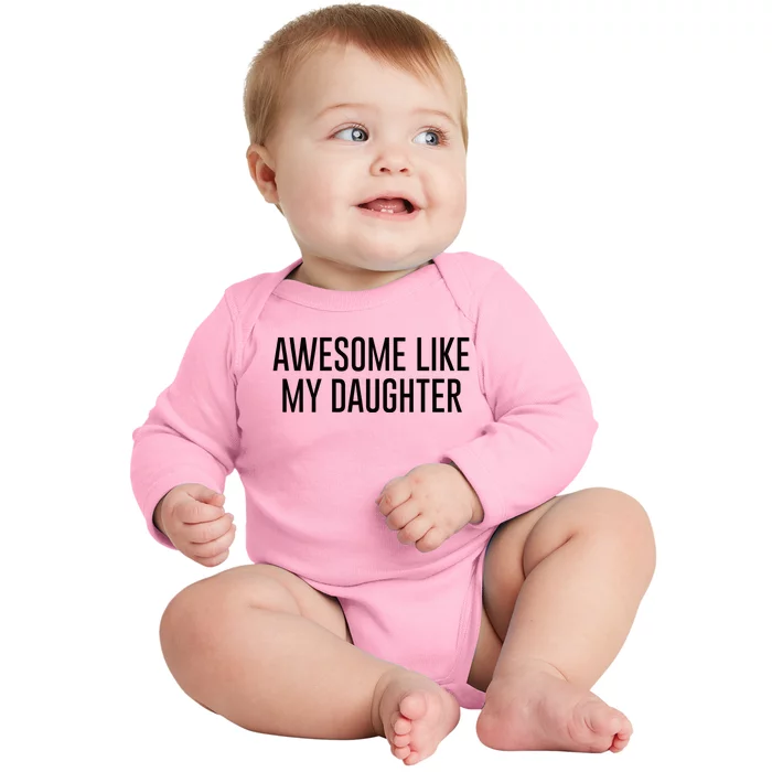 Awesome Like My Daughter Baby Long Sleeve Bodysuit