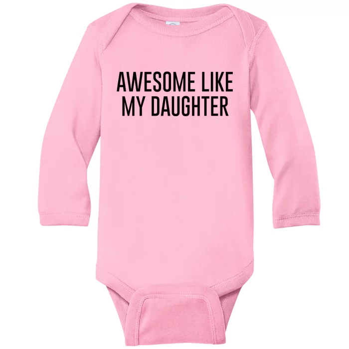 Awesome Like My Daughter Baby Long Sleeve Bodysuit