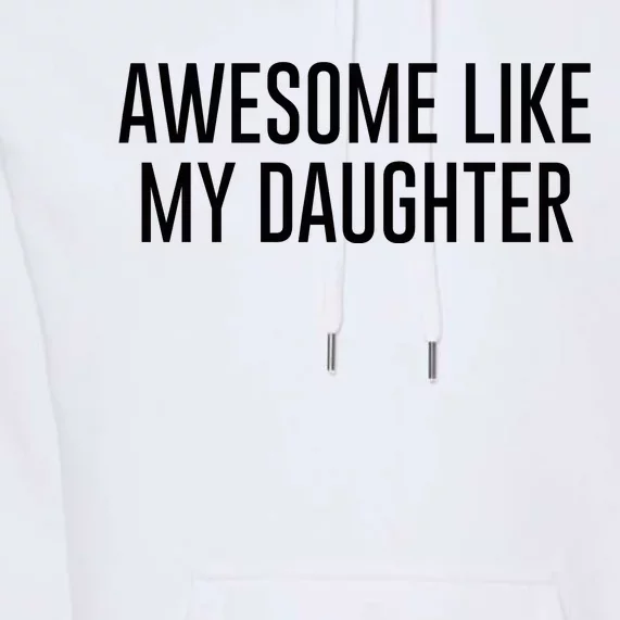 Awesome Like My Daughter Premium Hoodie