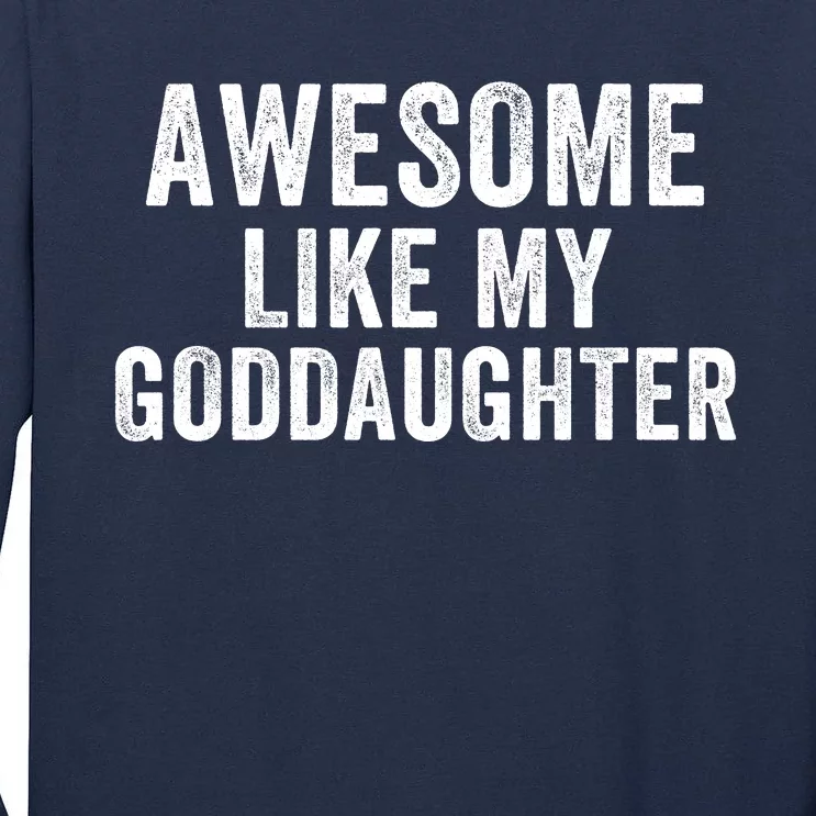 Awesome Like My Goddaughter Funny Godfather Funny Godmother Godparent Baptism Tall Long Sleeve T-Shirt