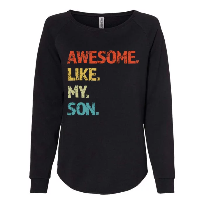 Awesome Like My Son Family Reunion Funny Dad FatherS Day Cool Gift Womens California Wash Sweatshirt