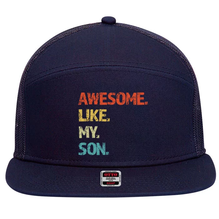 Awesome Like My Son Family Reunion Funny Dad FatherS Day Cool Gift 7 Panel Mesh Trucker Snapback Hat