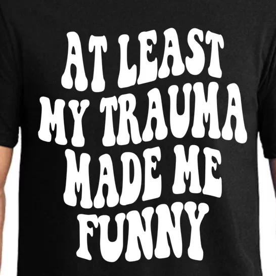 At Least My Trauma Made Me Funny Workout Positive Quote Gift Pajama Set