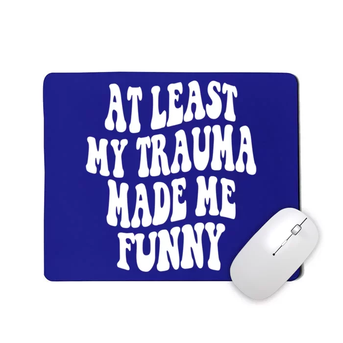 At Least My Trauma Made Me Funny Workout Positive Quote Gift Mousepad