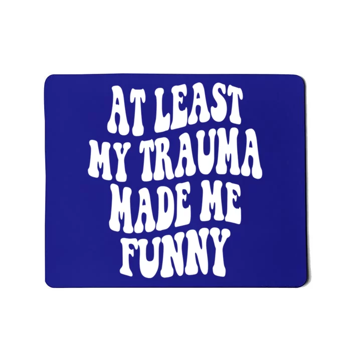 At Least My Trauma Made Me Funny Workout Positive Quote Gift Mousepad