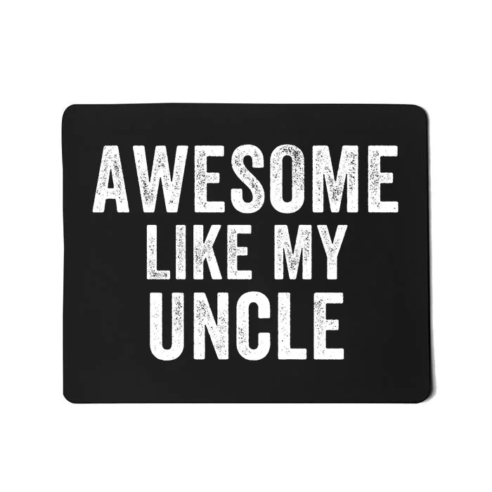 Awesome Like My Uncle Funny Uncle Jokes Uncle Humor Best Uncle Ever Cool Uncle Mousepad