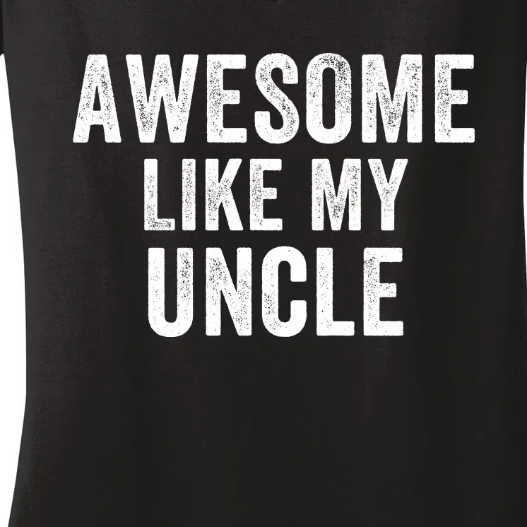 Awesome Like My Uncle Funny Uncle Jokes Uncle Humor Best Uncle Ever Cool Uncle Women's V-Neck T-Shirt