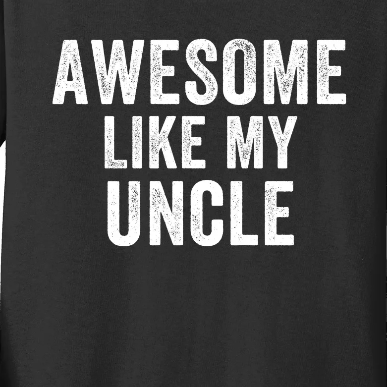 Awesome Like My Uncle Funny Uncle Jokes Uncle Humor Best Uncle Ever Cool Uncle Kids Long Sleeve Shirt