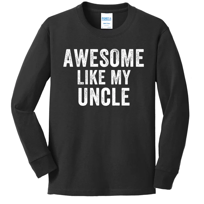 Awesome Like My Uncle Funny Uncle Jokes Uncle Humor Best Uncle Ever Cool Uncle Kids Long Sleeve Shirt