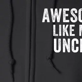 Awesome Like My Uncle Funny Uncle Jokes Uncle Humor Best Uncle Ever Cool Uncle Full Zip Hoodie