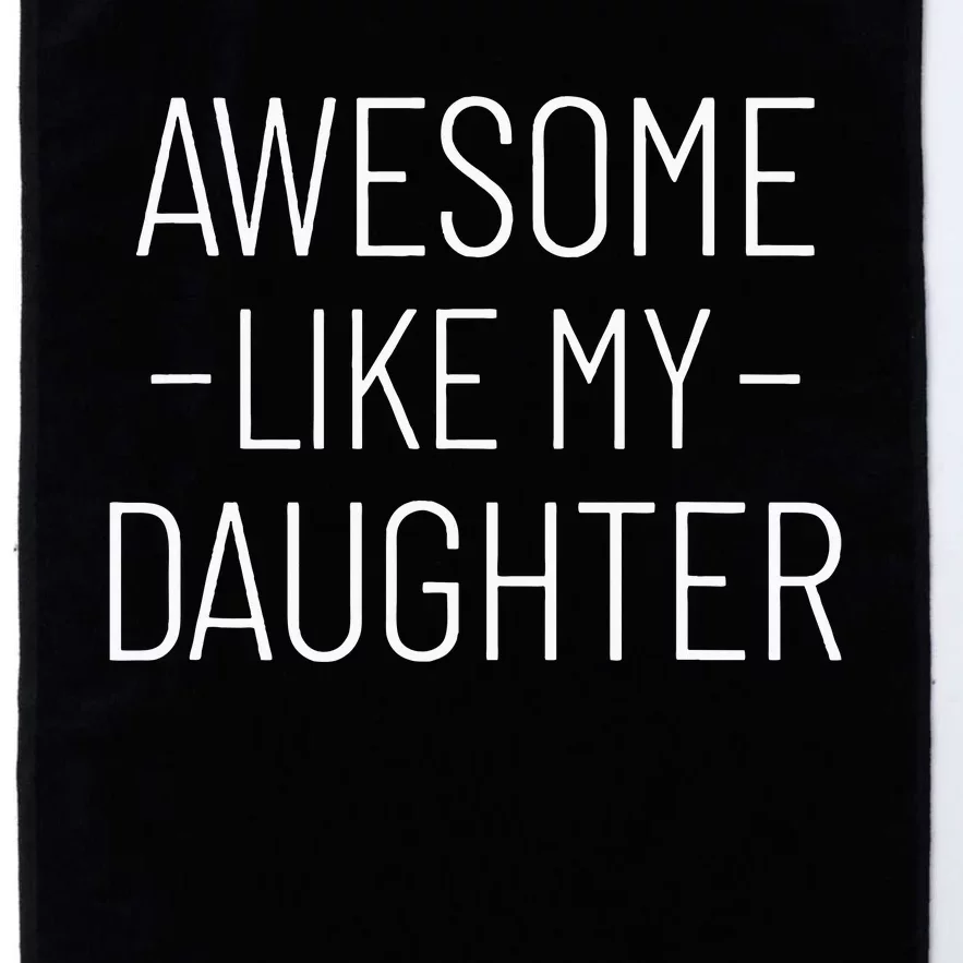 Awesome Like My Daughter Fathers Day 2024 Platinum Collection Golf Towel