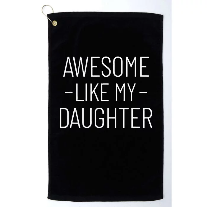 Awesome Like My Daughter Fathers Day 2024 Platinum Collection Golf Towel