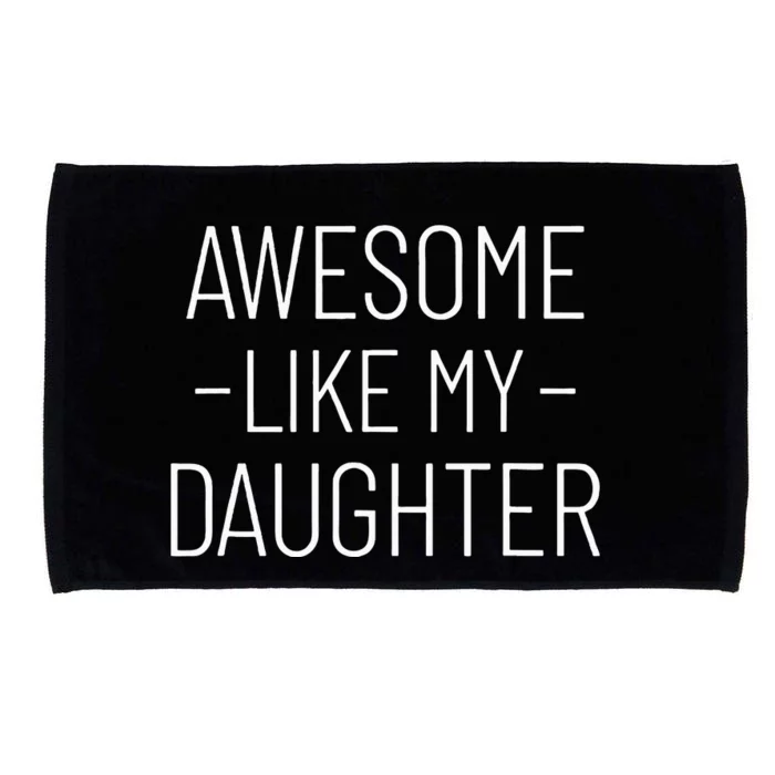 Awesome Like My Daughter Fathers Day 2024 Microfiber Hand Towel