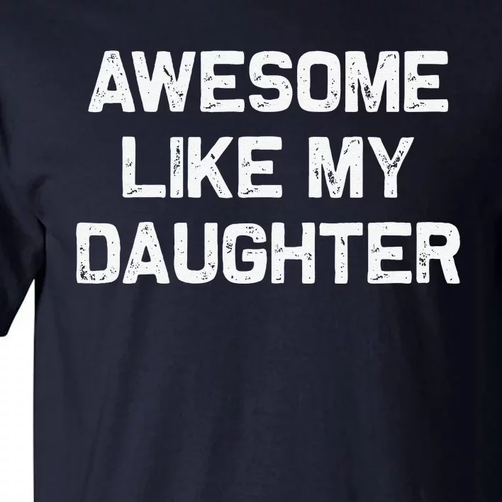 Awesome Like My Daughter Gifts Funny Fathers Day Dad Tall T-Shirt